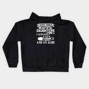 Father Dad Gun Shovel Alibi I Have Three Beautiful Daughters Kids Hoodie